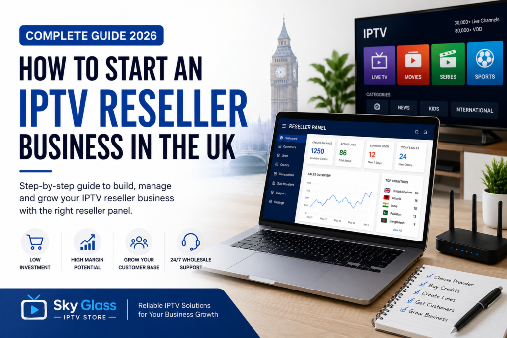 How to Start an IPTV Reseller Business in the UK - Complete Guide 2026