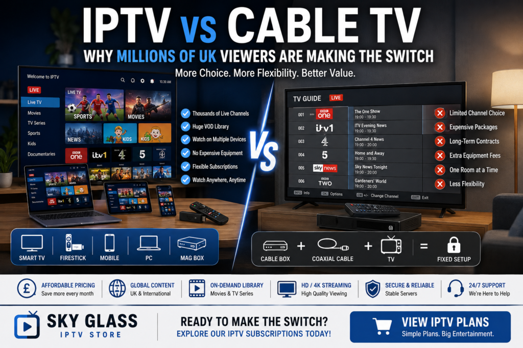 IPTV vs Cable TV - Why Millions of UK Viewers Are Making the Switch